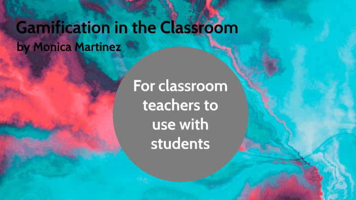 Gamification in the Classroom by Monica Martinez on Prezi