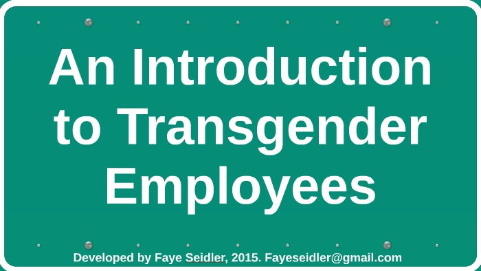 An Introduction to Transgender Employees by Faye Seidler on Prezi