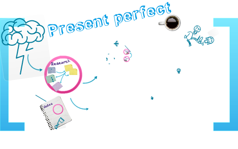 Present perfect /present perect progressive :D by Tania Alfaro on Prezi