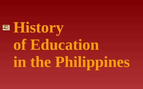 History of Education in the Philippines by Ed Ryan Gerial on Prezi