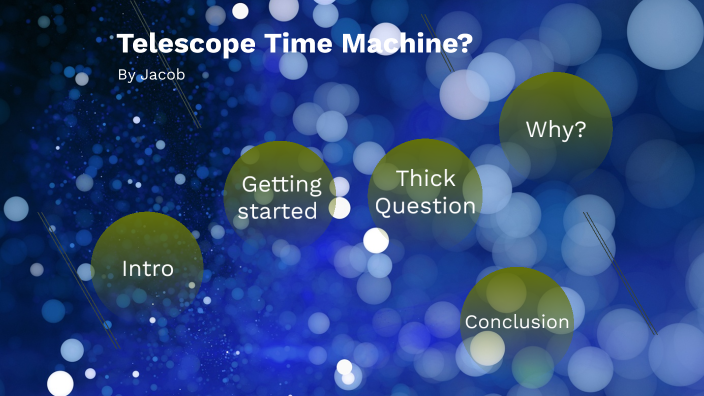 Telescope Time Machine? by Jacob Hosler [Student] on Prezi