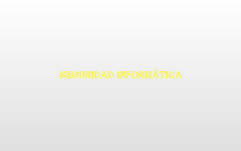 SEGURIDAD INFORMÁTICA by paola gutierrez on Prezi