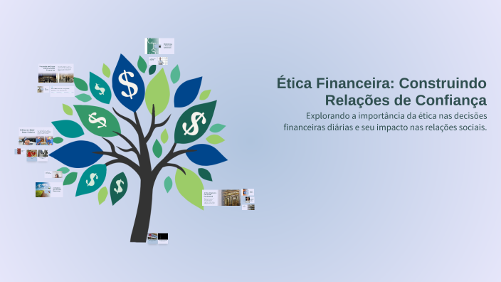 Ética Financeira: Construindo Relações de Confiança by FÁBIO andre on Prezi