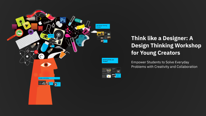 Think like a Designer: A Design Thinking Workshop for Young Creators by ...