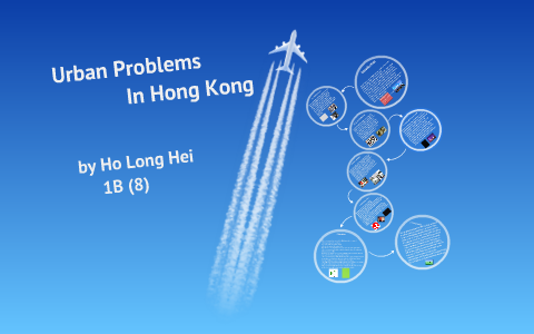 Urban Problems in Hong Kong by long hei ho on Prezi