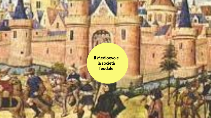 Il medioevo e la società feudale by Sipontina Bizzarro on Prezi