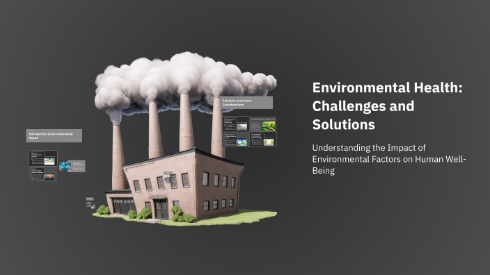 Environmental Health: Challenges and Solutions by Ranim Zahmoul on Prezi