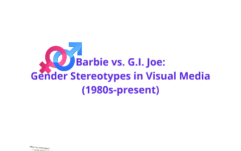 Barbie vs. G.I. Joe: Gender Stereotypes in Television (1980s-2001) by Jayson Parba on Prezi