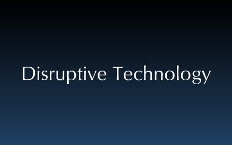 Disruptive Technology by Jordan Gottschall on Prezi