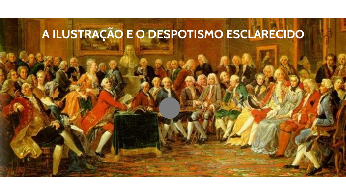 A ilustração e o despotismo esclarecido by Vanderlei Machado on Prezi