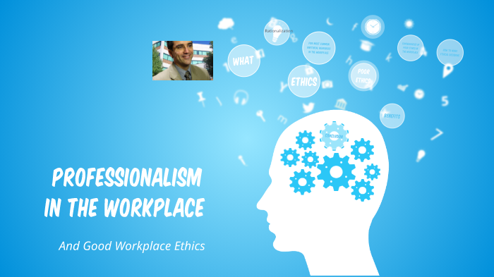 Professionalism in the Workplace by Dean Harris on Prezi