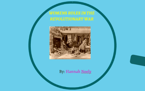 WOMENS ROLES IN THE REVOLUTIONARY WAR by hannah neely on Prezi