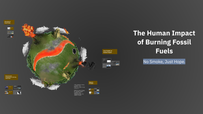 The Human Impact of Burning Fossil Fuels by Joseph Justice on Prezi