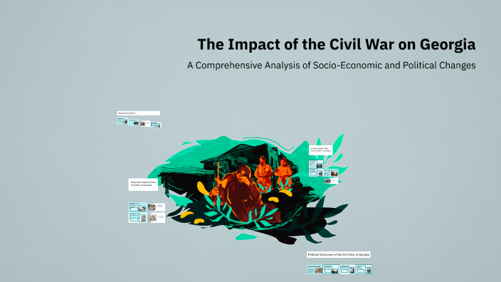 The Impact of the Civil War on Georgia by siah DA LABEL on Prezi