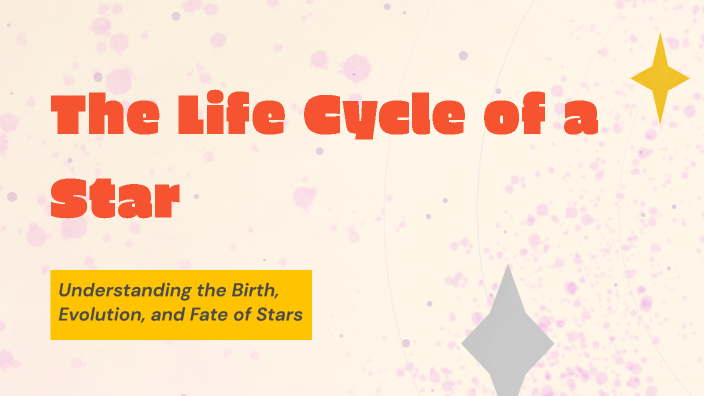 The Life Cycle of a Star by KAYLA POLLAN on Prezi