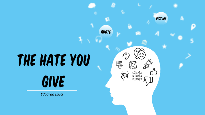 the hate you give by Edoardo Lucci on Prezi