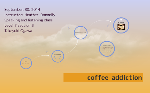 Coffee addiction by ogawa takeyuki on Prezi