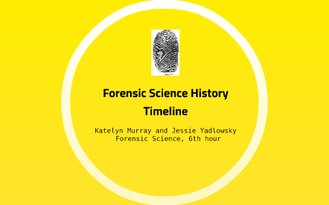 Forensic Science History Timeline by Jessie Yadlowsky on Prezi