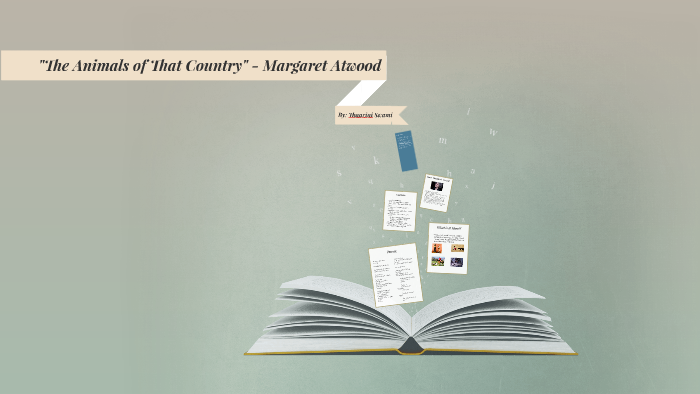 The Animals of That Country By: Margaret Atwood by Thaarini Swaminathan