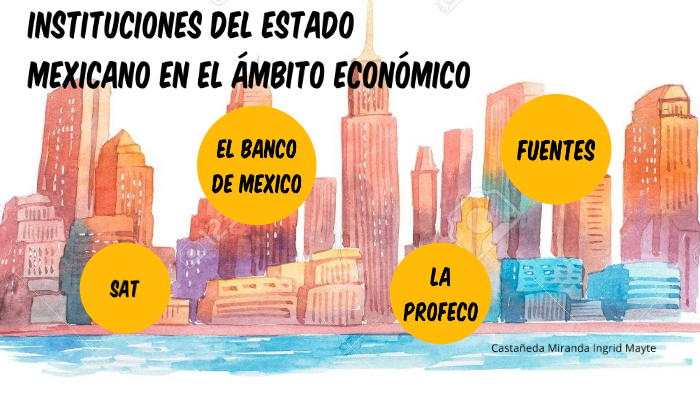Instituciones del Estado Mexicano en el ámbito económico by INGRID