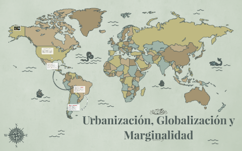 Urbanizacion, Globalizacion y Marginalidad by Lizeth Jimenez on Prezi