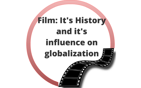 The history of film and its influence on globalization by Jacob Allen ...