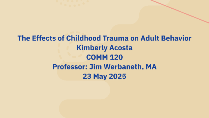 The Effects of Childhood Trauma on Adult Behavior by Kimberly Acosta on ...
