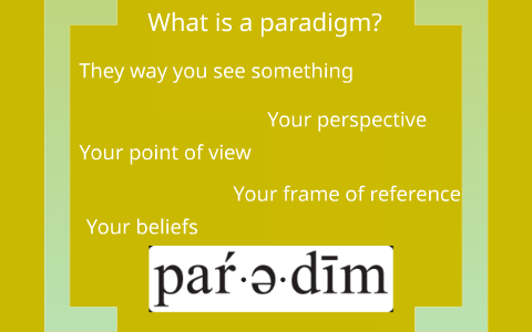 What Is A Paradigm By Jordyn Vanegmond