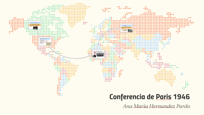 Conferencia de Paris 1946 by ana maria hernandez on Prezi