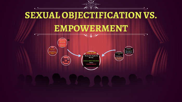 Sexual Objectification Vs Empowerment By J Jennings On Prezi