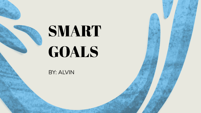 Smart goals - ALV by Alvin M on Prezi