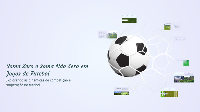 Soma Zero e Soma Não Zero em Jogos de Futebol by GABRIEL WESTRUPP on Prezi