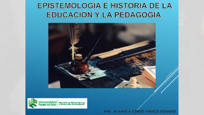 EPISTEMOLOGÍA E HISTORIA DE LA EDUCACIÓN Y LA PEDAGOGÍA by Alvaro D