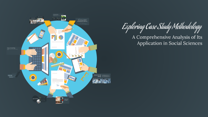 Exploring Case Study Methodology by Navdeep Kaur on Prezi