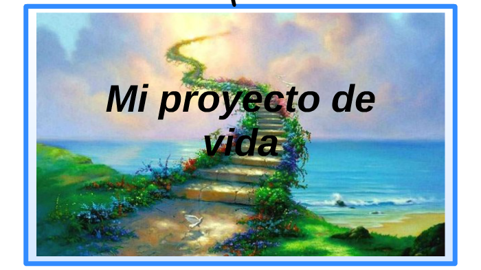 MI PROYECTO DE VIDA by camila Armero on Prezi