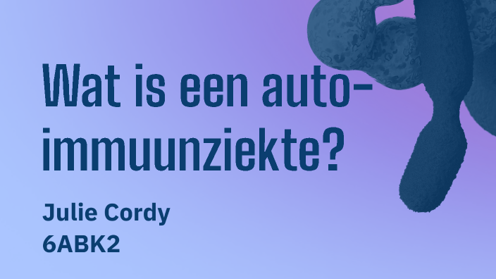 Wat is een auto-imuunziekte? by Julie Cordy on Prezi