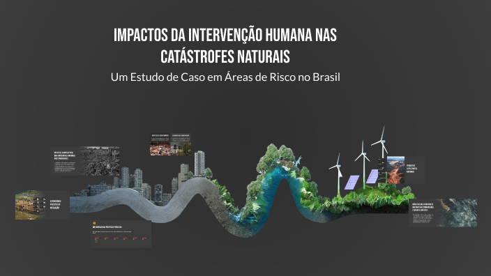 Impactos da Intervenção Humana nas Catástrofes Naturais by anna júlia ...