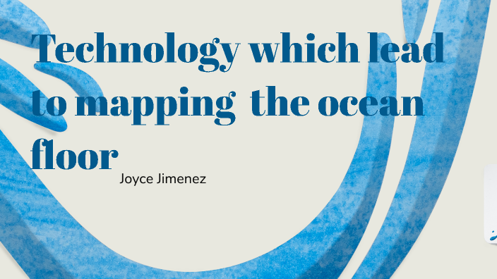 Mapping the ocean floor by Joyce Jimenez on Prezi