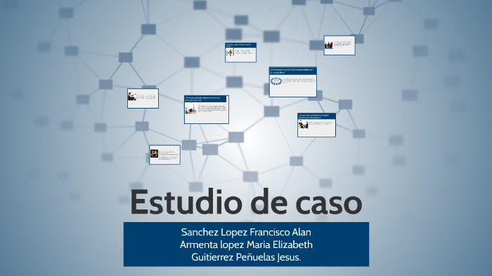 Estudio de caso by Patricia Grisel Sanchez on Prezi