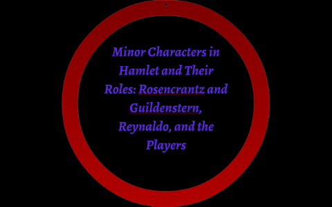 minor characters in hamlet and their roles: Rosencrantz and by alex