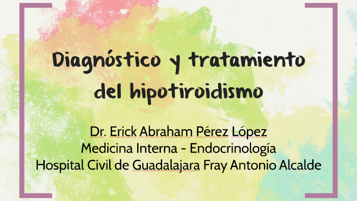 Diagnóstico Y Tratamiento Del Hipotiroidismo By Erick Perez On Prezi