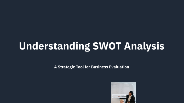 Understanding SWOT Analysis by Manzura Abduganieva on Prezi