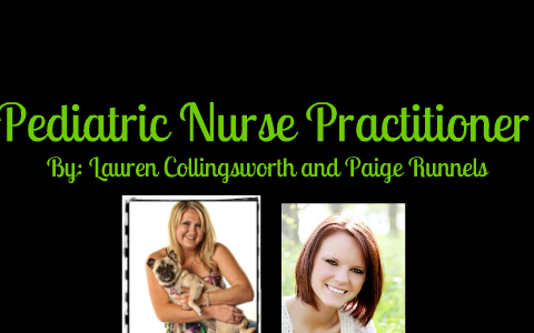 Pediatric Nurse Practitioner by Paige Runnels on Prezi