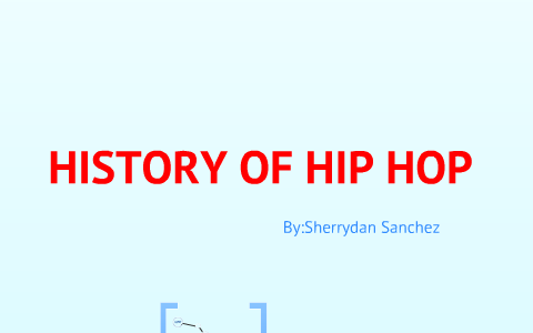 The Story Of Hip Hop! By Sherrydan Sanchez On Prezi