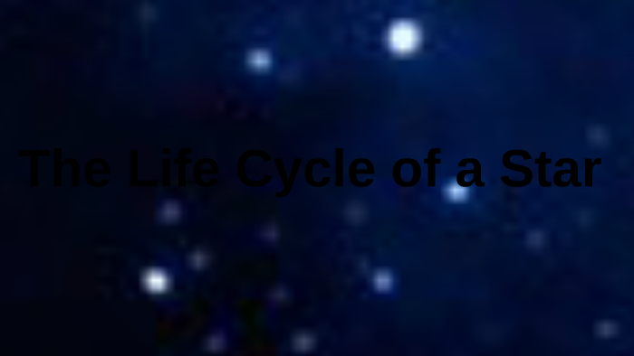 The Life Cycle of a Star by Sam Thomas on Prezi