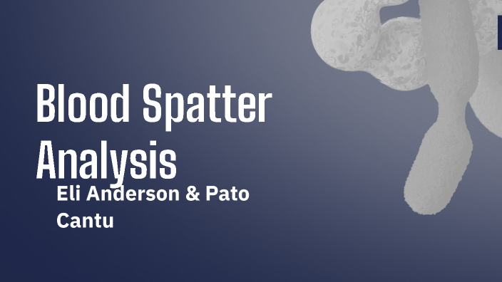 Blood Spatter Analysis by Elias Anderson on Prezi