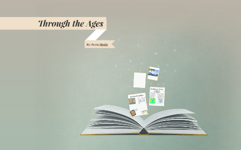 Trough the ages by devin hinkle on Prezi