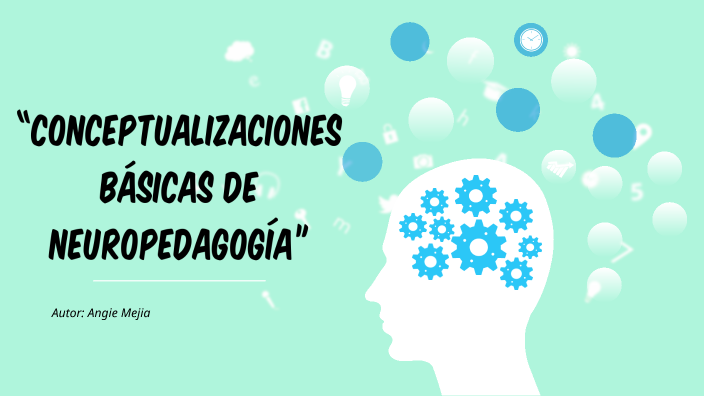 Conceptualizaciones básicas de neuropedagogía”. by Angie Mejia on Prezi