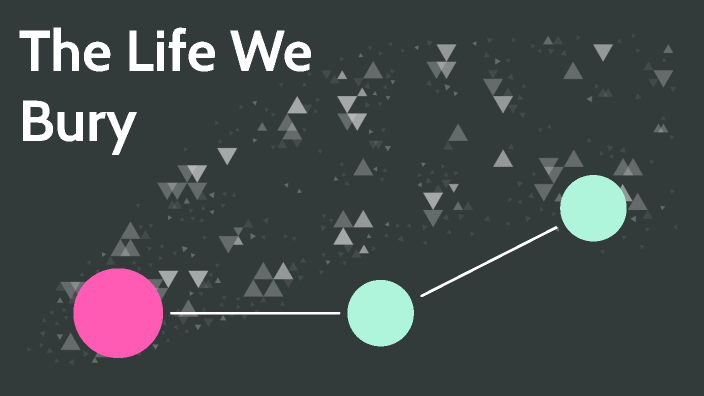 The Life We Bury By Maggie Fischbach On Prezi 2245