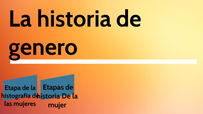 Historia de Genero by Fernando Coman on Prezi